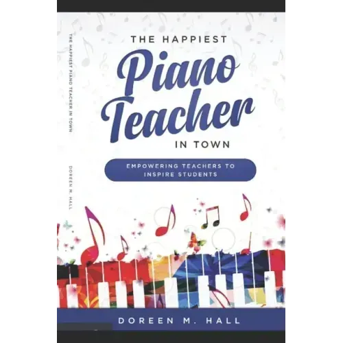 The Happiest Piano Teacher in Town: Empowering Teachers to Inspire Students