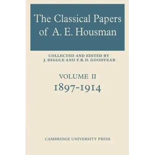 The Classical Papers of A. E. Housman: Volume 2, 1897 1914