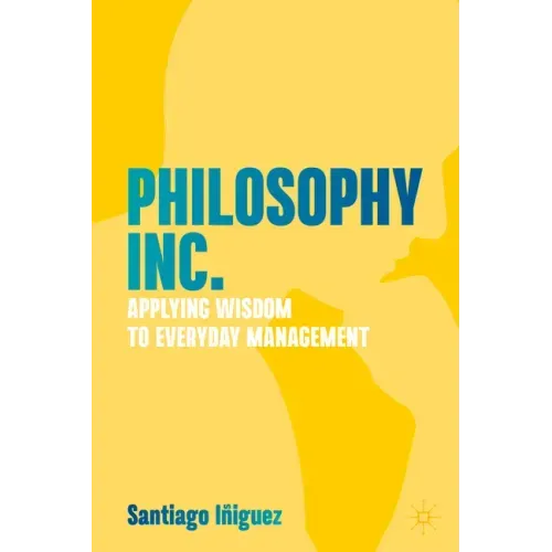 Philosophy Inc.: Applying Wisdom to Everyday Management