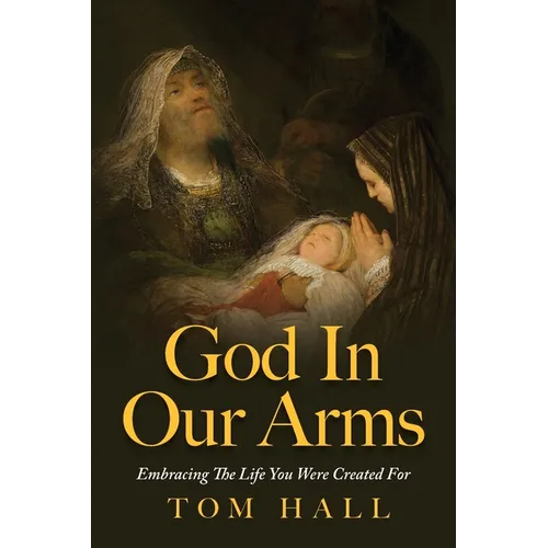 God In Our Arms: Embracing The Life You Were Created For