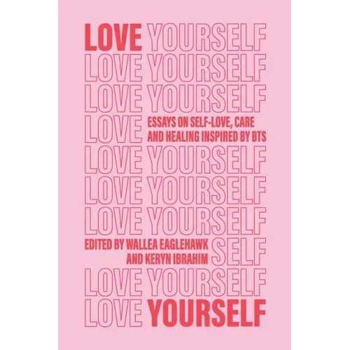 Love Yourself: Essays on self-love, care and healing inspired by BTS
