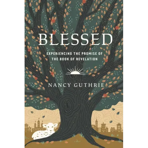 Blessed: Experiencing the Promise of the Book of Revelation