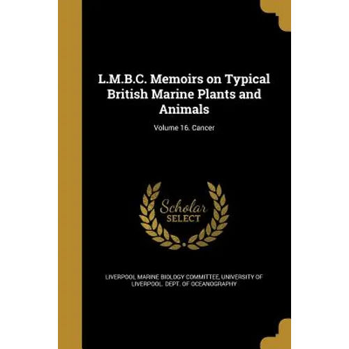 L.M.B.C. Memoirs on Typical British Marine Plants and Animals; Volume 16. Cancer