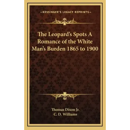 The Leopard's Spots a Romance of the White Man's Burden 1865 to 1900