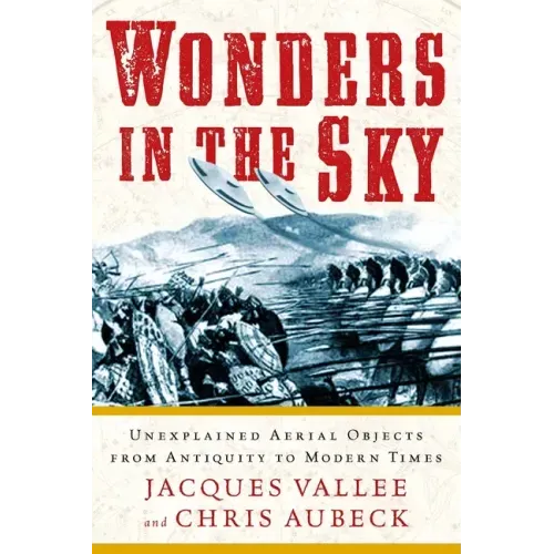 Wonders in the Sky: Unexplained Aerial Objects from Antiquity to Modern Times