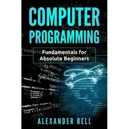 Computer Programming: Fundamentals for Absolute Beginners