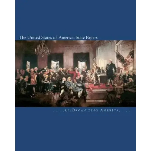 The United States of America: State Papers: The Declaration of Independence, the Articles of Confederation, the Constitution, the Federalist Papers,