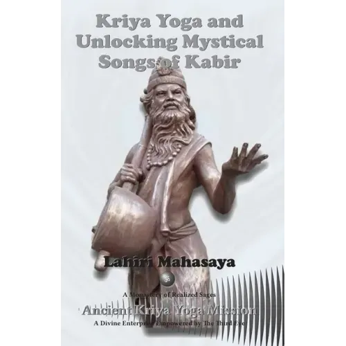 Kriya Yoga and Unlocking Mystical Songs of Kabir