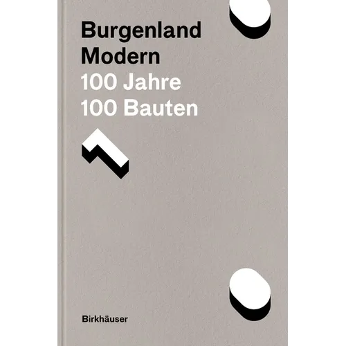 Burgenland Modern: 100 Jahre, 100 Bauten