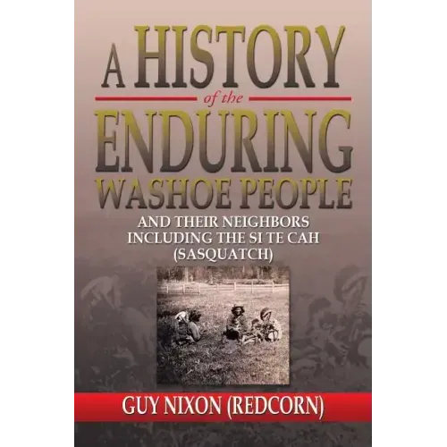 A History of the Enduring Washoe People: And Their Neighbors Including the Si Te Cah (Sasquatch)