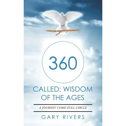 360 Called: Wisdom of the Ages: A Journey Come Full Circle