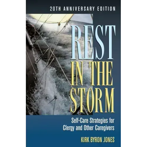 Rest in the Storm: Self-Care Strategies for Clergy and Other Caregivers, 20th Anniversary Edition