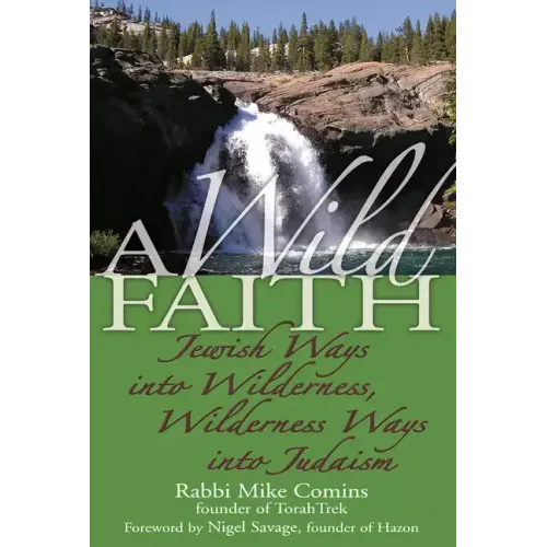 A Wild Faith: Jewish Ways Into Wilderness, Wilderness Ways Into Judaism