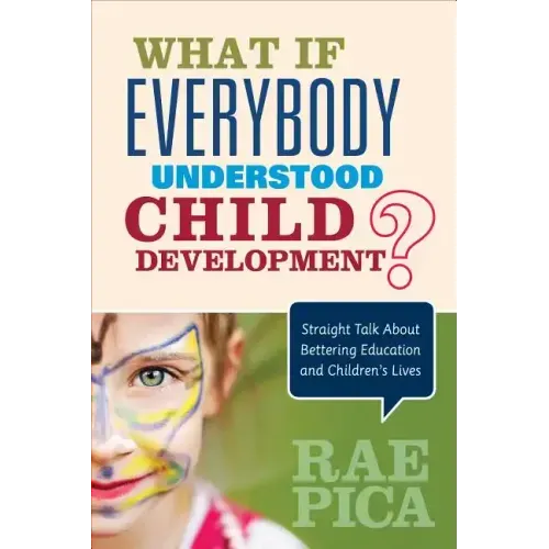 What If Everybody Understood Child Development?: Straight Talk About Bettering Education and Children's Lives