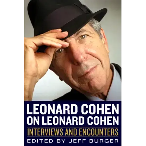 Leonard Cohen on Leonard Cohen: Interviews and Encounters