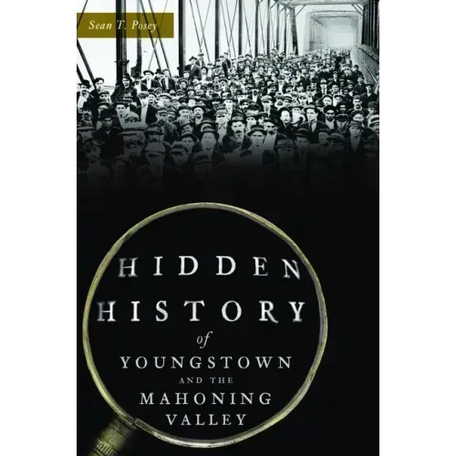 Hidden History of Youngstown and the Mahoning Valley