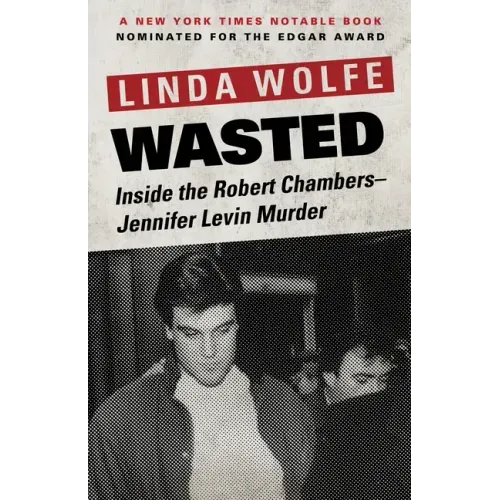 Wasted: Inside the Robert Chambers-Jennifer Levin Murder