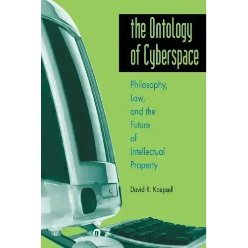 Ontology of Cyberspace: Philosophy, Law, and the Future of Intellectual Property