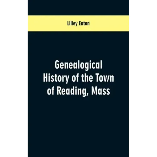 Genealogical History of the Town of Reading, Mass.