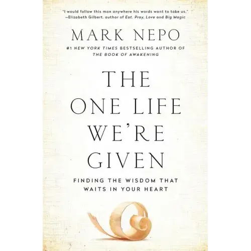 The One Life We're Given: Finding the Wisdom That Waits in Your Heart