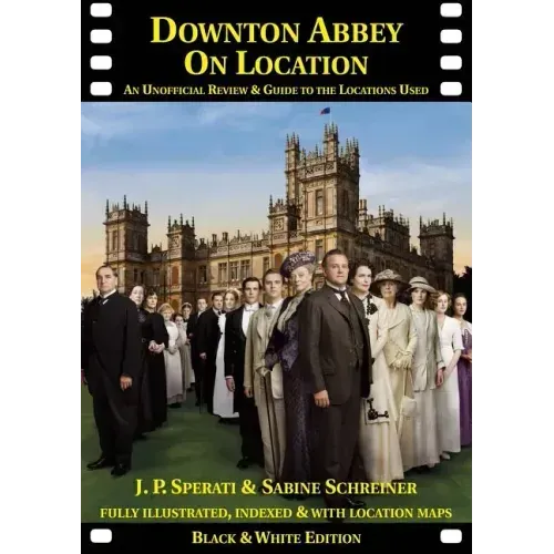 Downton Abbey on Location: An unofficial review and guide to the filming locations of all 6 series