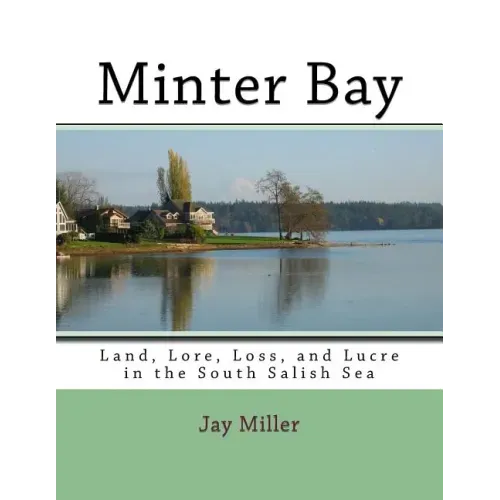 Minter Bay: Land, Lore, Loss, and Lucre in the South Salish Sea