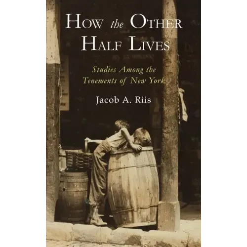 How the Other Half Lives: Studies Among the Tenements of New York