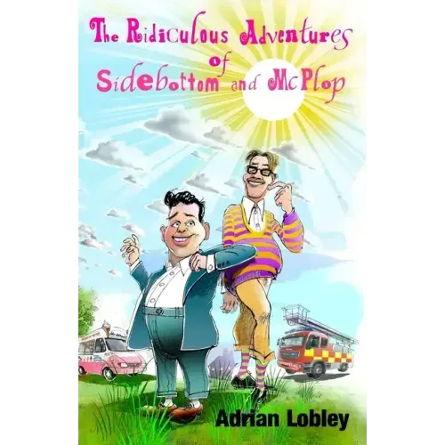 The Ridiculous Adventures of Sidebottom and McPlop: A collection of funny slapstick children's stories for 7-10 year olds.