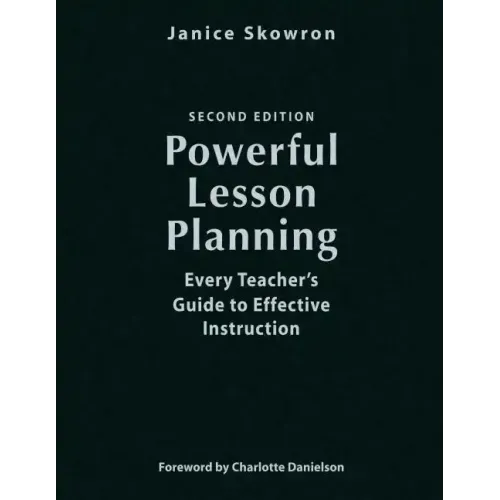 Powerful Lesson Planning: Every Teacher's Guide to Effective Instruction