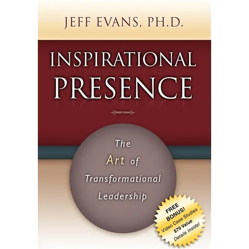Inspirational Presence: The Art of Transformational Leadership