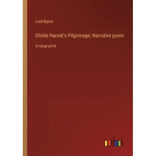 Childe Harold's Pilgrimage; Narrative poem: in large print