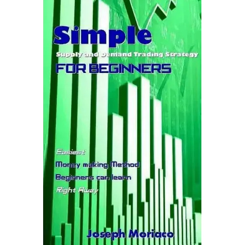 Simple Supply and Demand Trading Strategy for Beginners: Easiest Money Making Method Beginners Can Learn Right Away