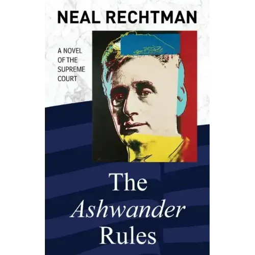 The Ashwander Rules: A Novel of the Supreme Court