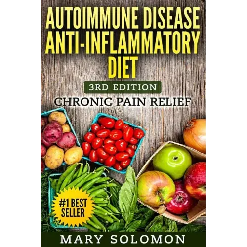 Autoimmune Disease Anti-Inflammatory Diet: Simple Steps To Lifetime Relief