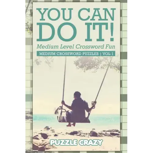 You Can Do It! Medium Level Crossword Fun Vol 3: Medium Crossword Puzzles