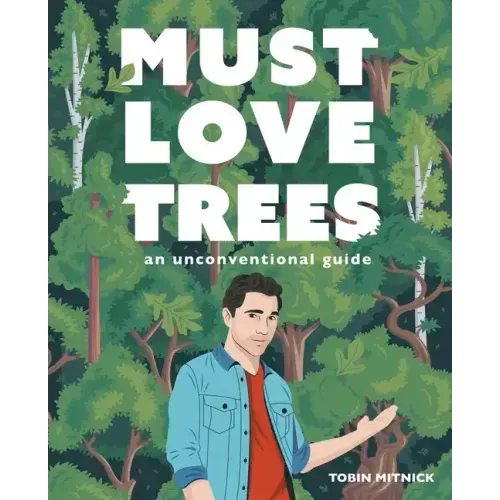 Must Love Trees: An Unconventional Guide