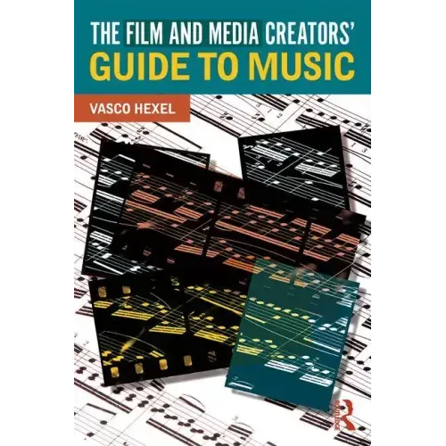 The Film and Media Creators' Guide to Music