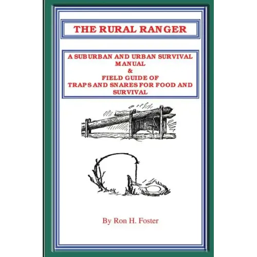 The Rural Ranger a Suburban and Urban Survival Manual & Field Guide of Traps and Snares for Food and Survival