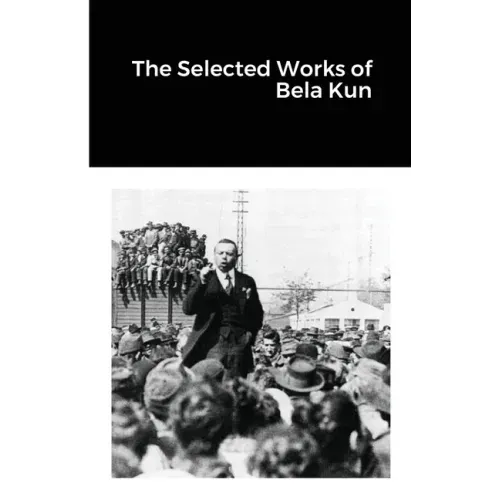 The Selected Works of Bela Kun