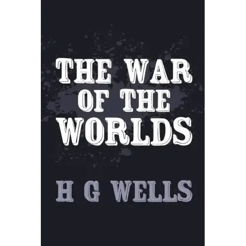 The War of the Worlds: Original and Unabridged