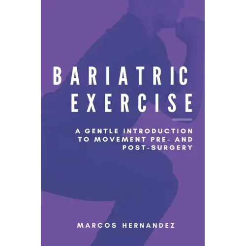 Bariatric Exercise: A Gentle Introduction To Movement Pre- And Post-Surgery
