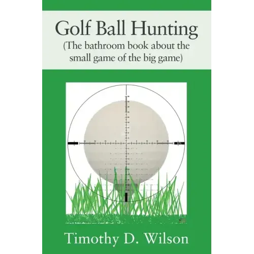 Golf Ball Hunting (The bathroom book about the small game of the big game)