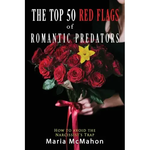 The Top 50 Red Flags of Romantic Predators: How to Avoid the Narcissist's Trap