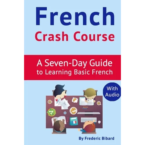 French Crash Course: A Seven-Day Guide to Learning Basic French (with audio download)