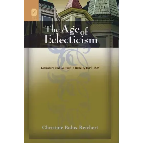 The Age of Eclecticism: Literature and Culture in Britain, 1815-1885