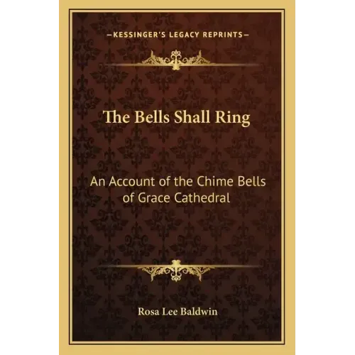 The Bells Shall Ring: An Account of the Chime Bells of Grace Cathedral
