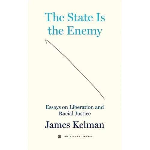 The State Is the Enemy: Essays on Liberation and Racial Justice