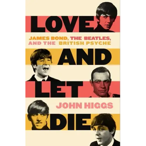 Love and Let Die: James Bond, the Beatles, and the British Psyche