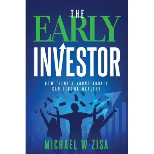 The Early Investor: How Teens & Young Adults Can Become Wealthy