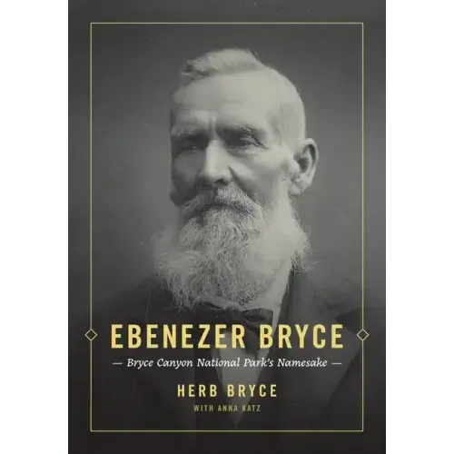 Ebenezer Bryce: Bryce Canyon National Park's Namesake